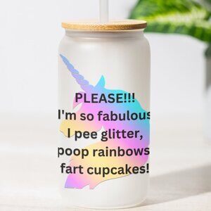 I'm So Fabulous I Pee Glitter, Poop Rainbows, Fart Cupcakes, Unicorn Tumbler, 16